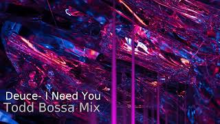 Deuce - I Need You (Tod Bossa Mix)