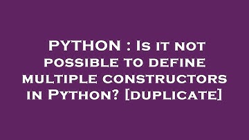 PYTHON : Is it not possible to define multiple constructors in Python?