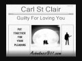 Carl St Clair - Guilty For Loving You