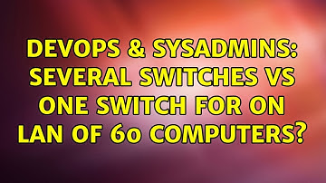 DevOps & SysAdmins: Several switches vs one switch for on LAN of 60 computers? (3 Solutions!!)
