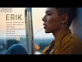 ERIK 2018 || NHỮNG BÀI HÁT HAY NHẤT CỦA ERIK 2018