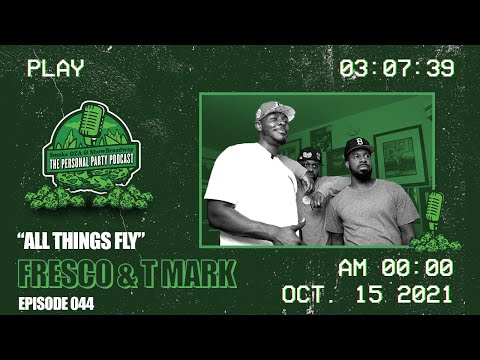 The Personal Party Podcast - All Things Fly Ft. Fresco and TMark - Episode 044