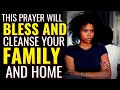 ( ALL NIGHT PRAYER ) THIS PRAYER WILL BLESS AND CLEANSE YOUR FAMILY AND HOME