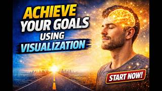 The Power of Visualization  Achieve Your Goals Faster Using This Technique
