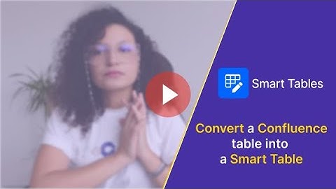 Convert a Confluence table into a Smart Table