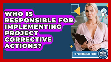 Who Is Responsible For Implementing Project Corrective Actions? - The Project Manager Toolkit