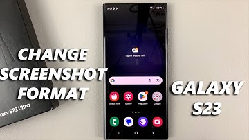 How To Change Screenshot Format In Samsung Galaxy S23/S23+/S23 Ultra