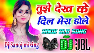 Tujhe Dekh Ke Dil Mera Dole Remix |💞| Full Dance Mix |💞| Old Hindi Song Dj Remix 💞| Dj sanoj mixing 