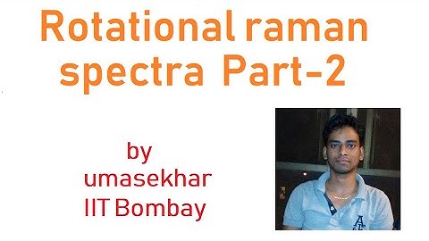 Rotational raman spectra for linear molecules Part-2