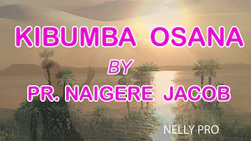 KIBUMBA OSANA _ PR. NAIGERE JACOB (UGANDAN GOSPEL MUSIC)
