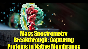 Mass Spectrometry Breakthrough: Capturing Proteins in Native Membranes
