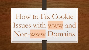 How to Fix Cookie Issues with www and Non-www Domains