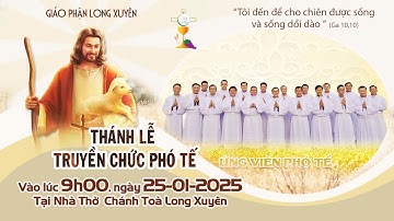 TRỰC TUYẾN - THÁNH LỄ TRUYỀN CHỨC PHÓ TẾ - GP. LONG XUYÊN / VÀO LÚC 09H00" THỨ BẢY, NGÀY 25/01/2025
