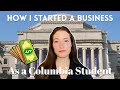 How i started a business in college  columbia university