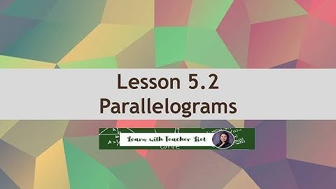 Lesson 5.2 Parallelograms (Part 1 of 2)