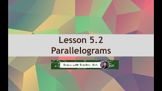 Lesson 5.2 Parallelograms (Part 1 of 2)