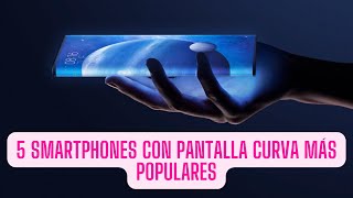 5 #Smartphones con pantalla curva más populares | #Samsung #Xiaomi #OnePlus