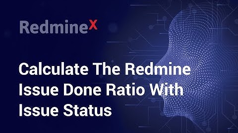Redmine - How To Calculate The Issue Done Ratio With Issue Status