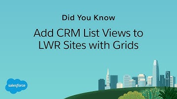 Did You Know: Add CRM List Views to LWR Sites with Grids