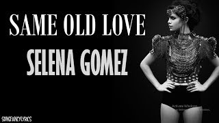 Same old love -selena gomez (lyrics)