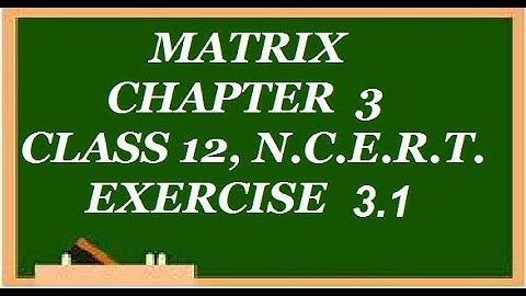 MATRIX, EXERCISE 3.1 CLASS12 MATHEMATICS, NCERT SOLUTIONS, EX3.1CLASS12, EX3.1Q1,EX3.1Q2,EX3.1Q3