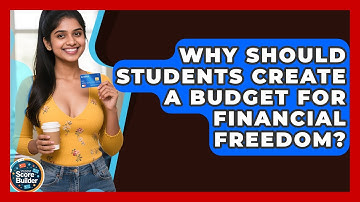 Why Should Students Create A Budget For Financial Freedom? - Student Score Builder