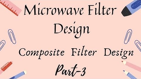 MICROWAVE FILTER DESIGN -Image Parameter -Composite filter method