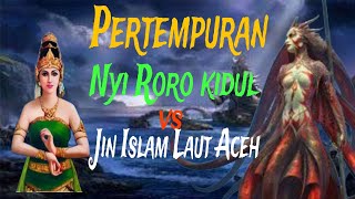 pertempuran nyi roro kidul dengan jin islam laut aceh || cerita legenda.