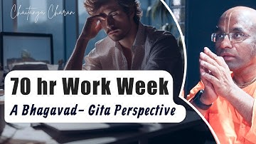 70 hour work week: A Bhagavad-gita perspective || Chaitanya Charan