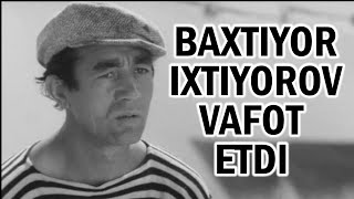 Baxtiyor Ixtiyorov vafot etdi