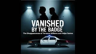 Terrance Williams & Felipe Santos: Vanished by the Badge (E26)