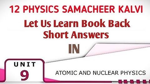 Book back short answers | Unit 9 Atomic and nuclear physics | 12 Physics Samacheer kalvi.