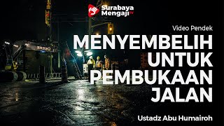 Sesembelihan Untuk Pembukaan Jalan - Ustadz Abu Humairoh