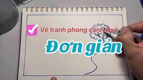Cách vẽ tranh phong cảnh quê hương đơn giản,dễ vẽ
