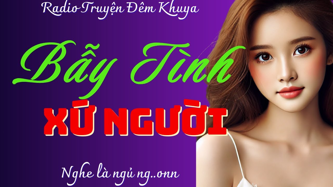 Nghe 5 phút quên cả ngủ: BẪY TÌNH XỨ NGƯỜI - Đọc truyện đêm khuya