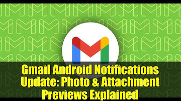 Gmail Android Notifications Update: Photo & Attachment Previews Explained