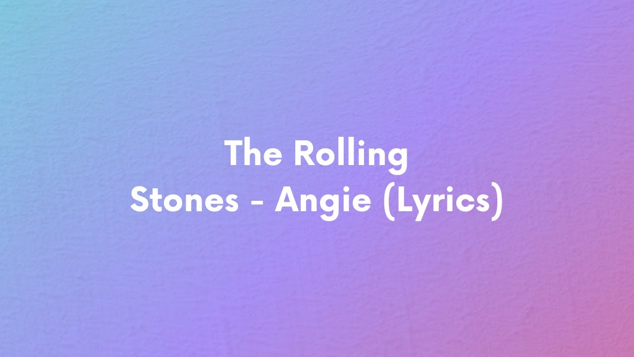 The Rolling Stones Angie (Lyrics) YouTube
