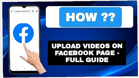 How To Upload Videos On Facebook Page - Full Guide