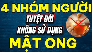Cảnh Báo! 4 Nhóm Người Cần Tránh Mật Ong Nếu Muốn Sống Thọ! Bí Mật Ai Cũng Phải Biết