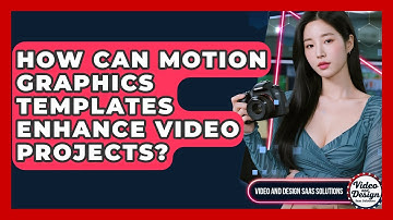 How Can Motion Graphics Templates Enhance Video Projects? - Video And Design Saas Solutions