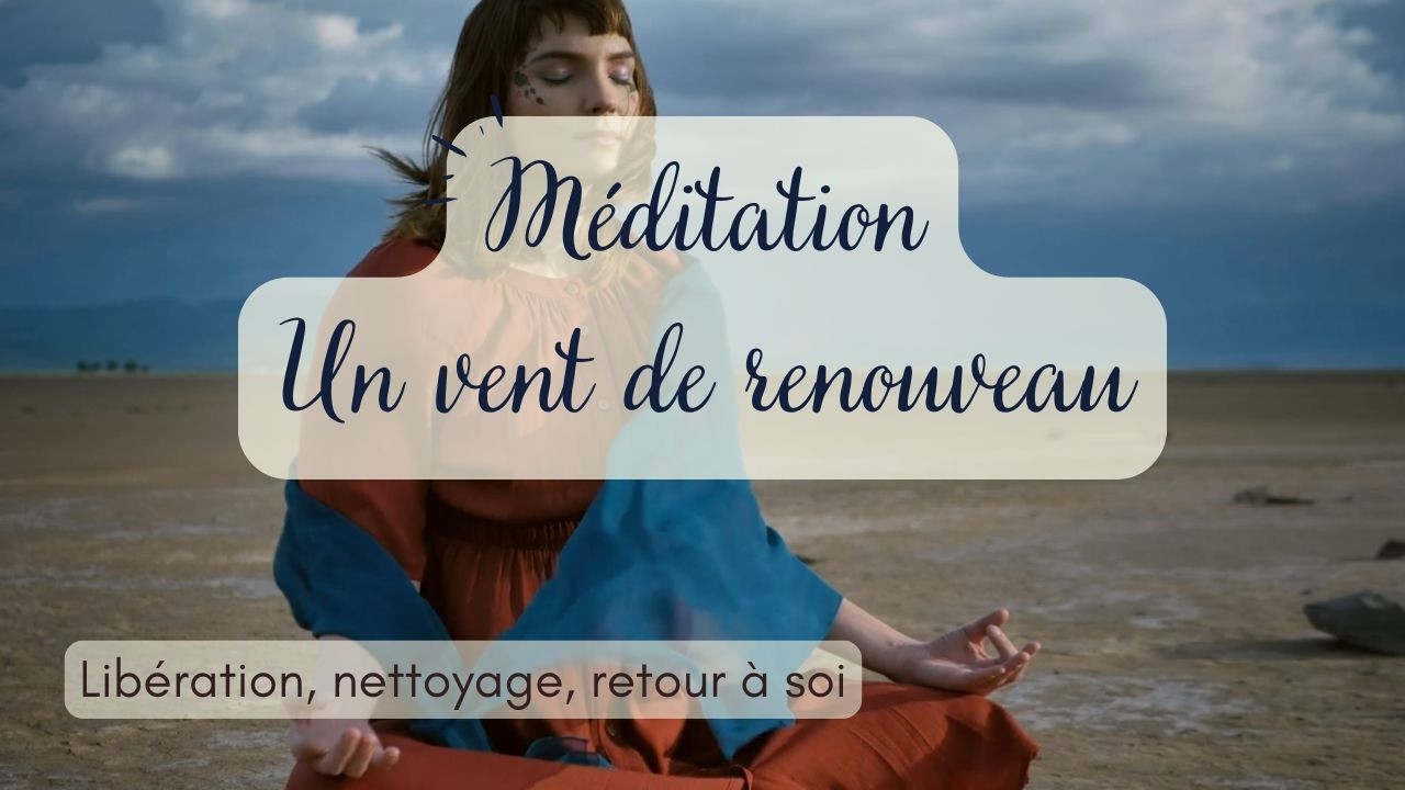 Méditation pour se libérer : Un vent de renouveau