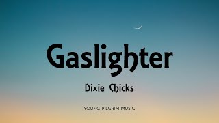 Dixie Chicks - Gaslighter (Lyrics)