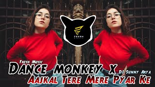 Dance Monkey x Aajkal Tere Mere Pyar Ke Charche DJ Sunny Arya