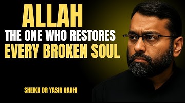 ALLAH THE ONE WHO RESTORES EVERY BROKEN SOUL THE MOST POWERFUL SPEECH OF BY DR. YASIR QADHI...