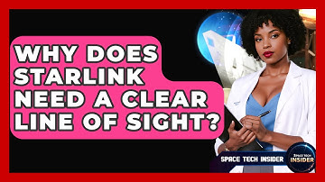Why Does Starlink Need A Clear Line Of Sight? - Space Tech Insider