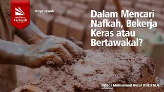 Dalam Mencari Nafkah, Bekerja Keras atau Bertawakal? - Ustadz Muhammad Nuzul Dzikri M.A. حفظه الله