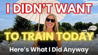 I Didn’t Want to Train Today – Here’s What I Did Anyway