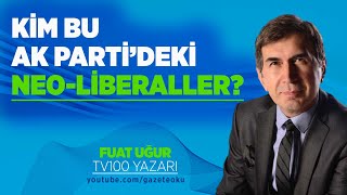 KİM BU AK PARTİ&#39;DEKİ NEO-LİBERALLER?