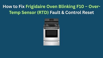 How to Fix Frigidaire Oven Blinking F10 – Over-Temp Sensor (RTD) Fault & Control Reset