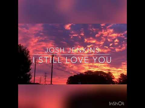 • i still love you • by josh jerkins| lyrics